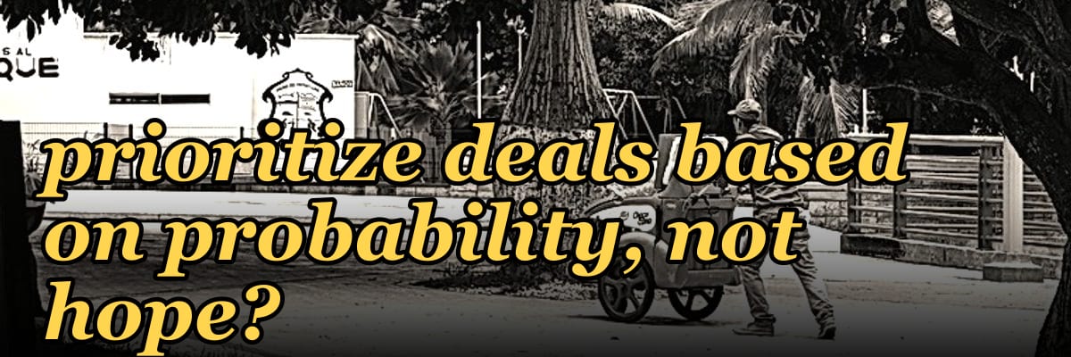 What question would you ask during a pipeline review to force a rep to prioritize deals based on probability, not hope?