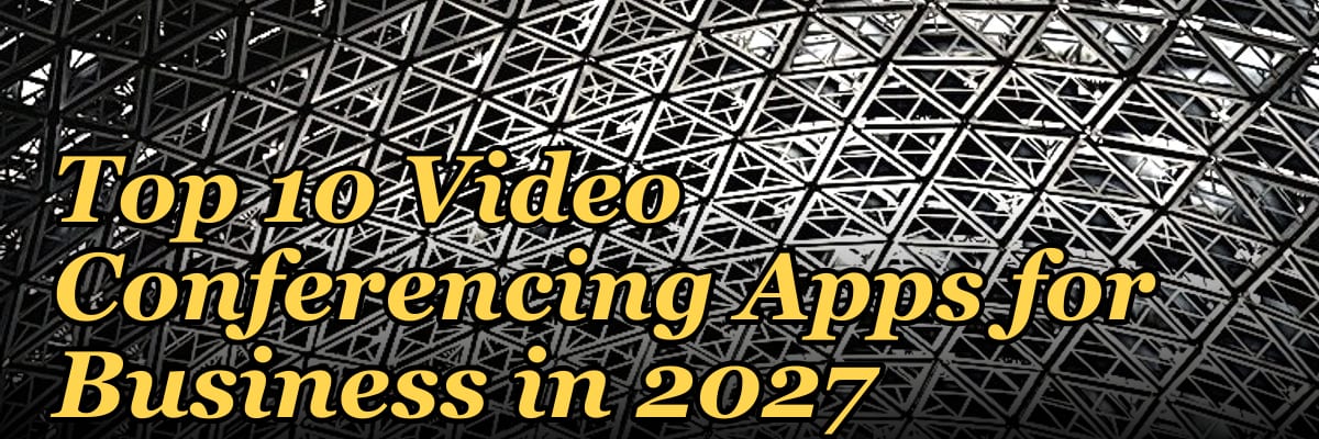 Top 10 Video Conferencing Apps for Business in 2027