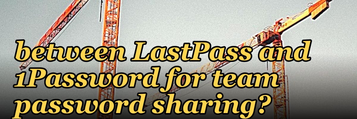 What are the real privacy trade-offs between LastPass and 1Password for team password sharing?