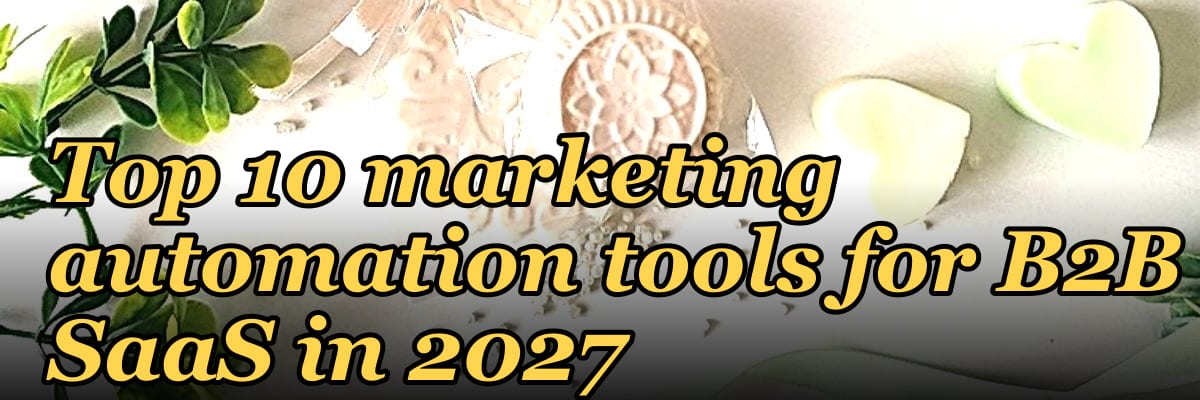 Top 10 marketing automation tools for B2B SaaS in 2027