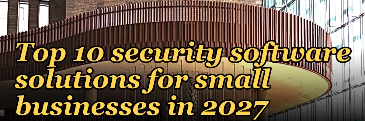 Top 10 security software solutions for small businesses in 2027