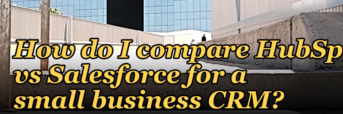 How do I compare HubSpot vs Salesforce for a small business CRM?