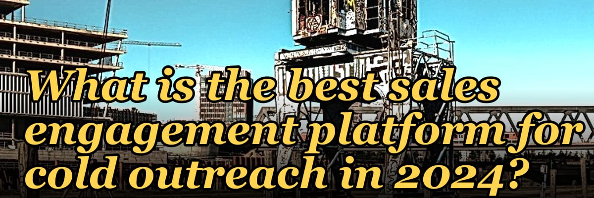 What is the best sales engagement platform for cold outreach in 2024?