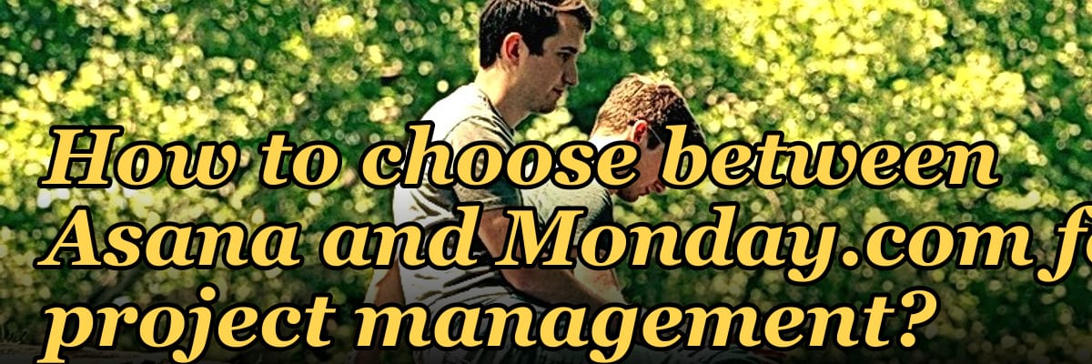 How to choose between Asana and Monday.com for project management?