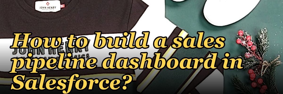 How to build a sales pipeline dashboard in Salesforce?