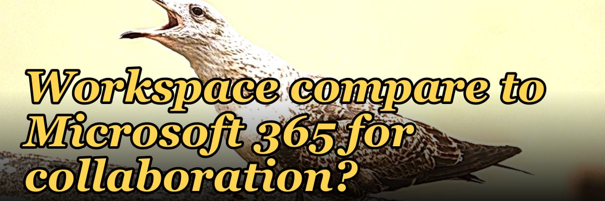 How does Google Workspace compare to Microsoft 365 for collaboration?