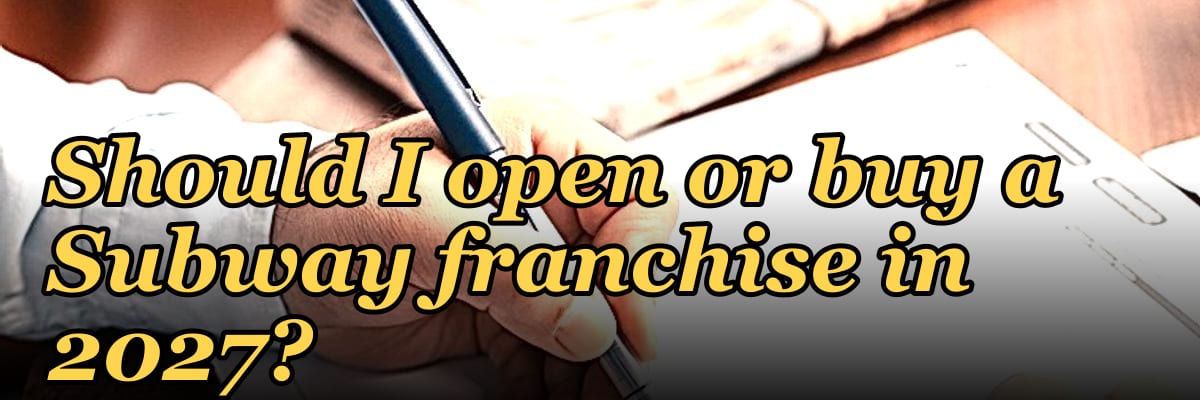 Should I open or buy a Subway franchise in 2027?
