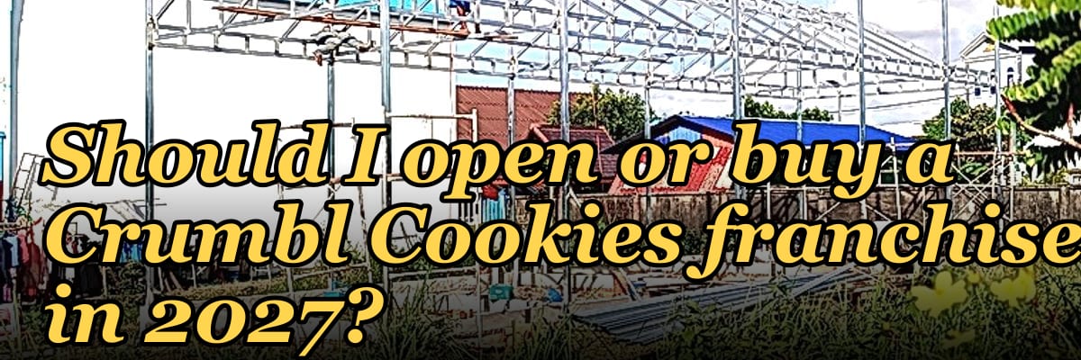 Should I open or buy a Crumbl Cookies franchise in 2027?