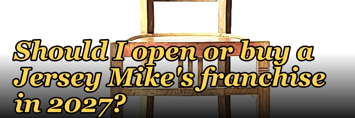Should I open or buy a Jersey Mike's franchise in 2027?