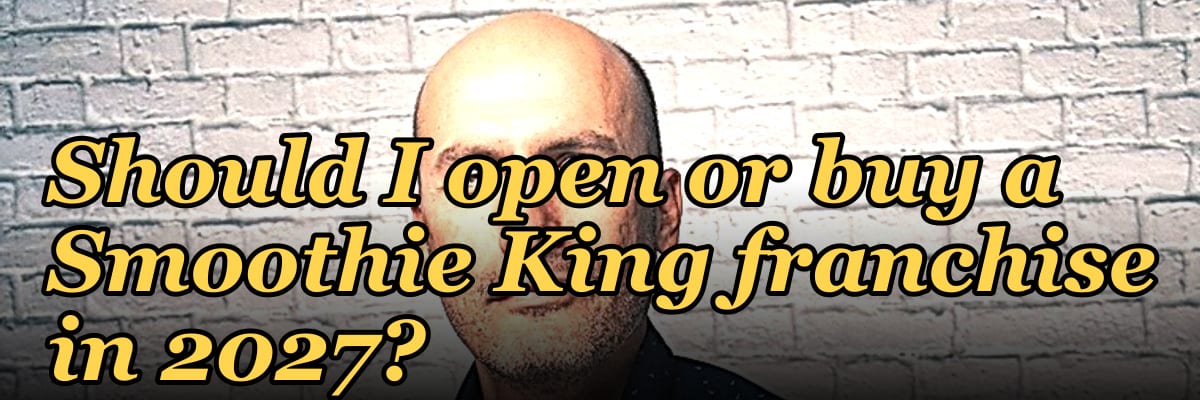Should I open or buy a Smoothie King franchise in 2027?
