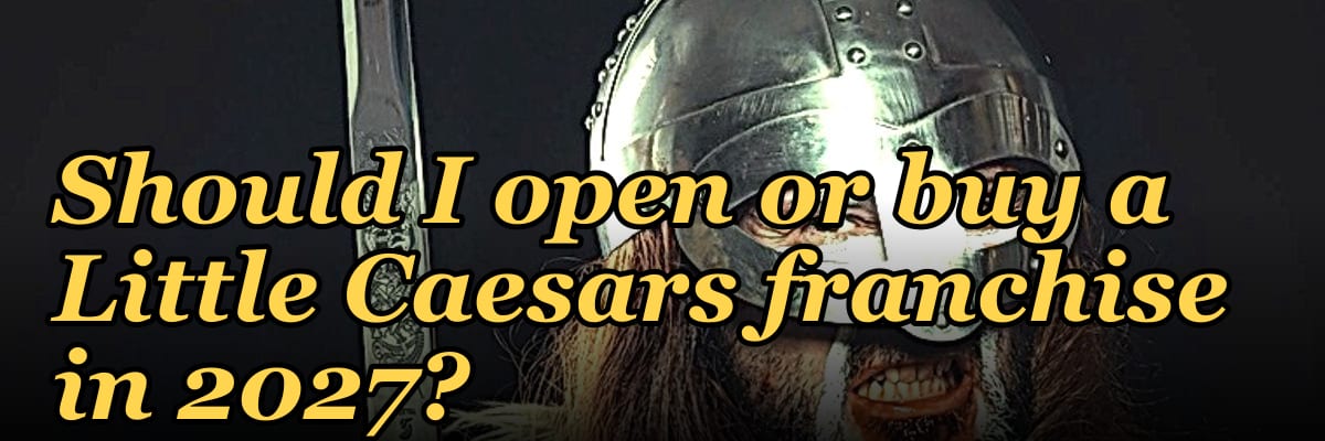 Should I open or buy a Little Caesars franchise in 2027?