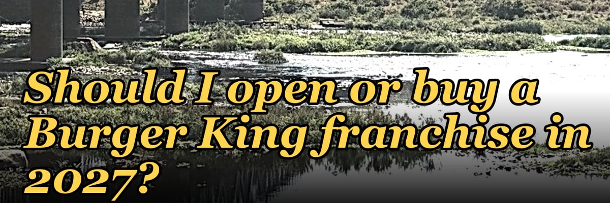 Should I open or buy a Burger King franchise in 2027?