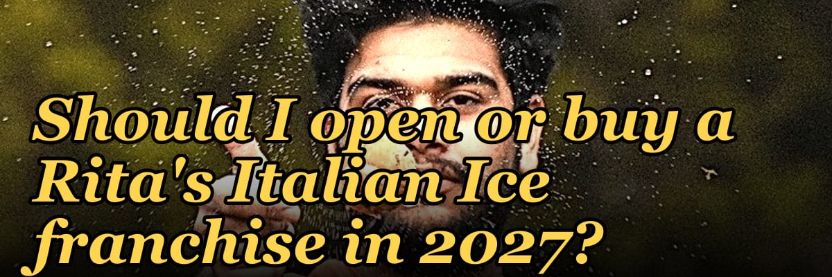 Should I open or buy a Rita's Italian Ice franchise in 2027?