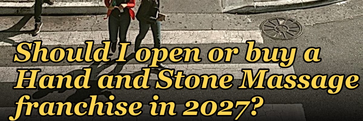Should I open or buy a Hand and Stone Massage franchise in 2027?