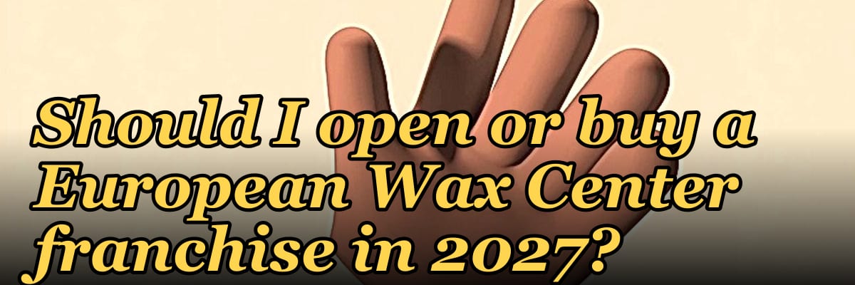 Should I open or buy a European Wax Center franchise in 2027?