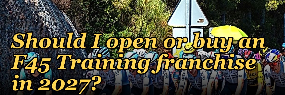Should I open or buy an F45 Training franchise in 2027?