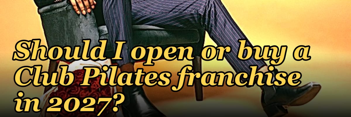 Should I open or buy a Club Pilates franchise in 2027?