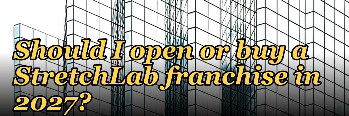 Should I open or buy a StretchLab franchise in 2027?
