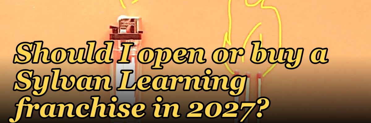 Should I open or buy a Sylvan Learning franchise in 2027?