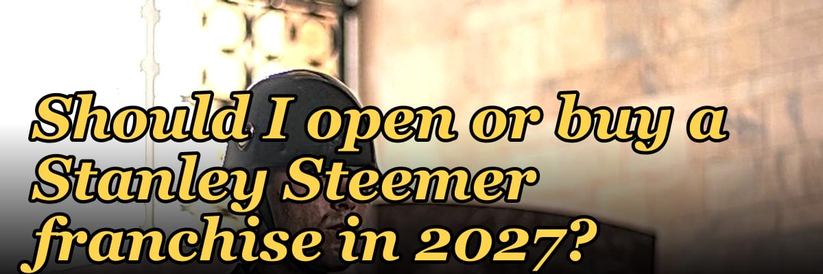 Should I open or buy a Stanley Steemer franchise in 2027?