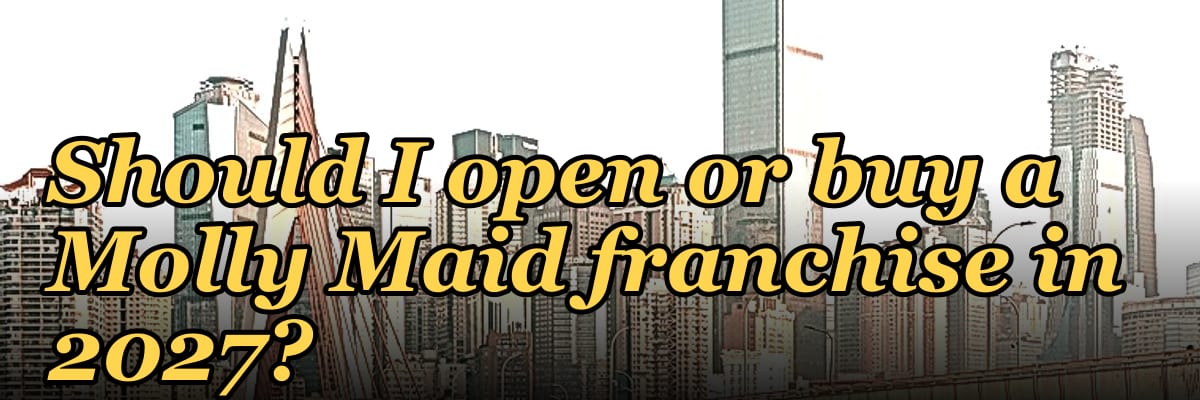 Should I open or buy a Molly Maid franchise in 2027?