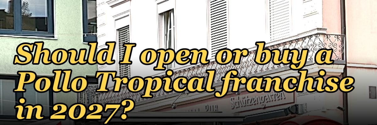 Should I open or buy a Pollo Tropical franchise in 2027?