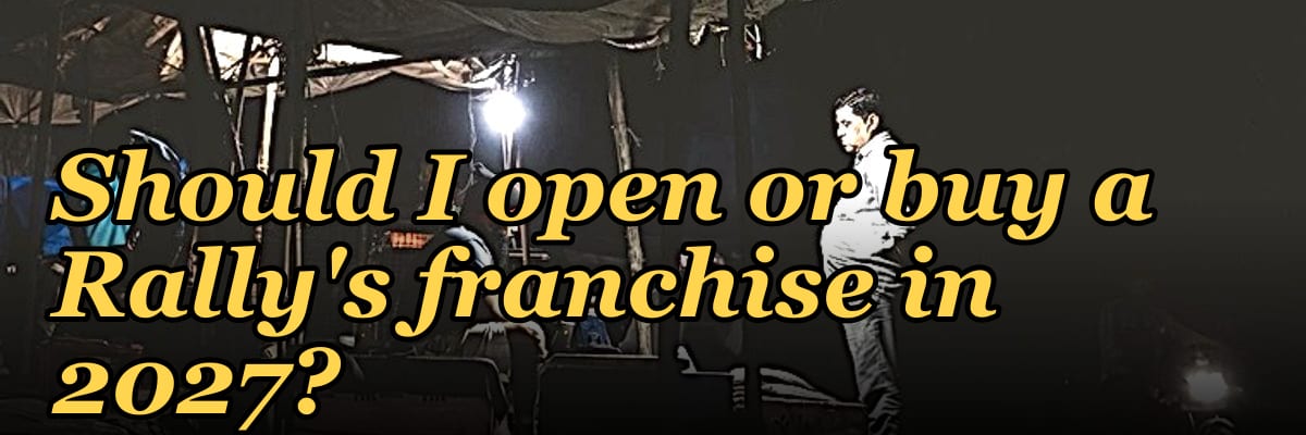 Should I open or buy a Rally's franchise in 2027?