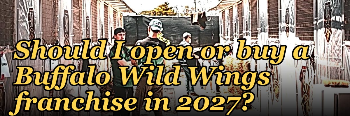Should I open or buy a Buffalo Wild Wings franchise in 2027?