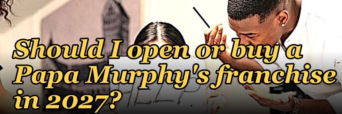 Should I open or buy a Papa Murphy's franchise in 2027?