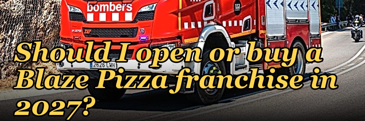Should I open or buy a Blaze Pizza franchise in 2027?