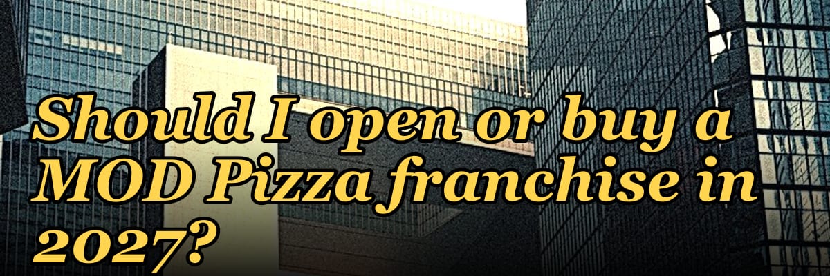 Should I open or buy a MOD Pizza franchise in 2027?