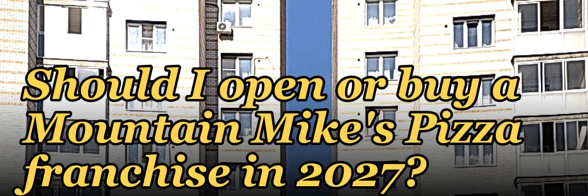 Should I open or buy a Mountain Mike's Pizza franchise in 2027?