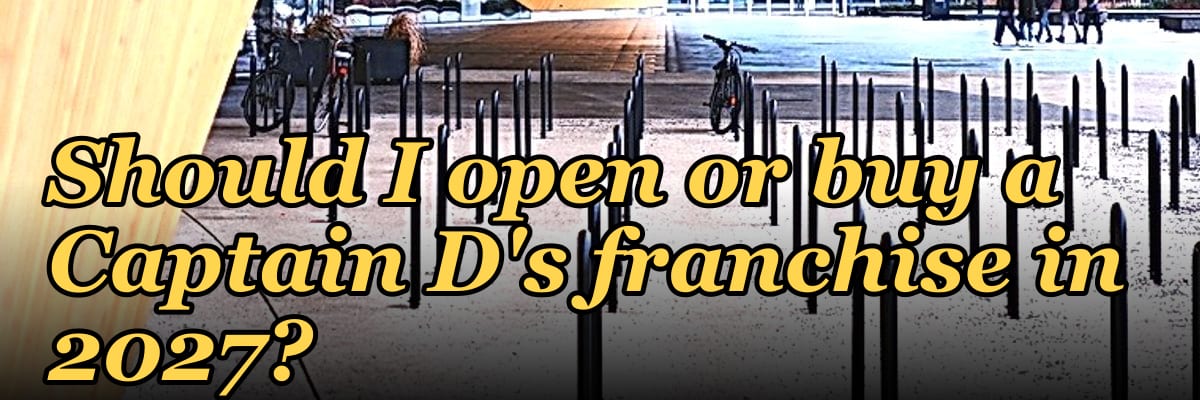 Should I open or buy a Captain D's franchise in 2027?