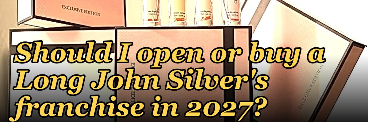 Should I open or buy a Long John Silver's franchise in 2027?