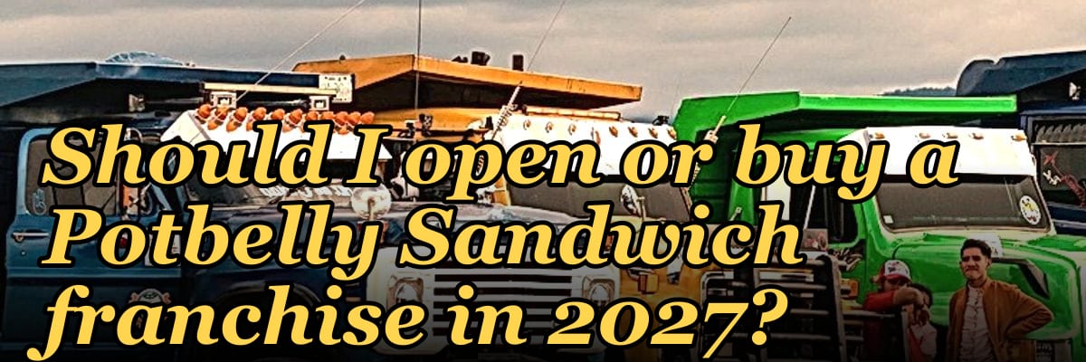 Should I open or buy a Potbelly Sandwich franchise in 2027?
