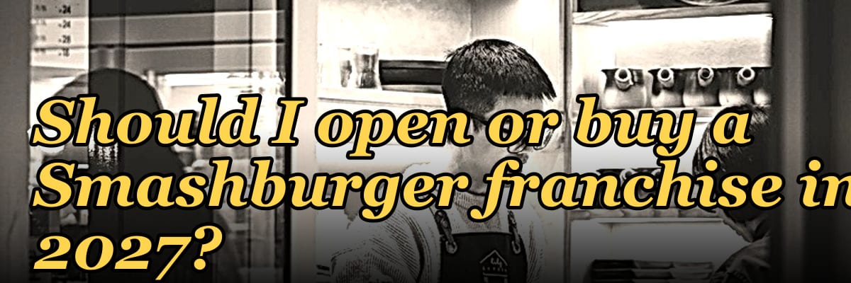 Should I open or buy a Smashburger franchise in 2027?