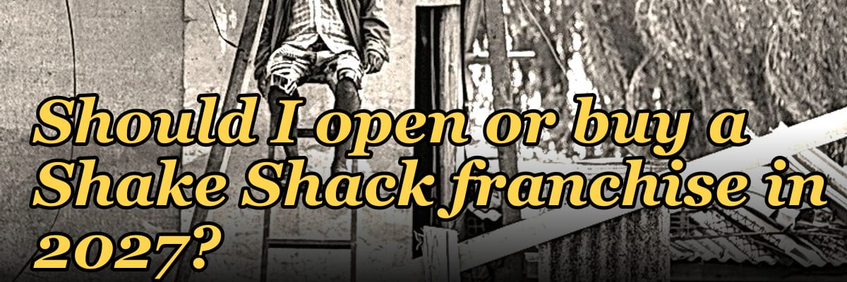 Should I open or buy a Shake Shack franchise in 2027?