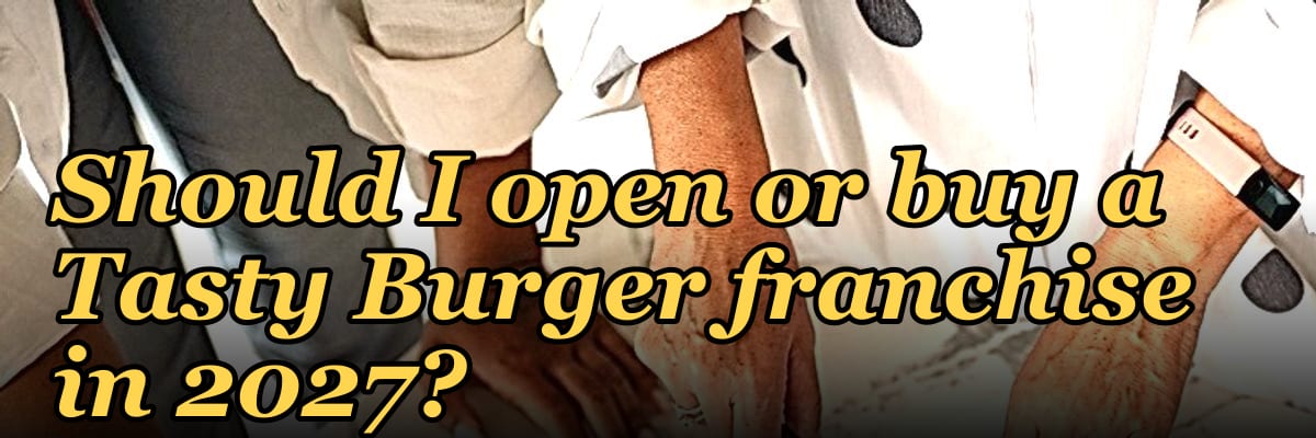 Should I open or buy a Tasty Burger franchise in 2027?