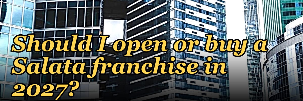 Should I open or buy a Salata franchise in 2027?