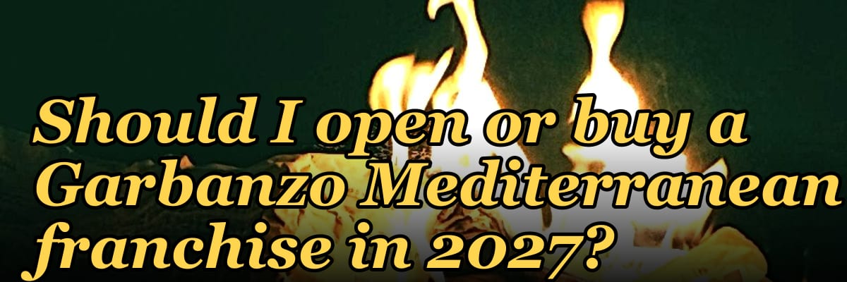 Should I open or buy a Garbanzo Mediterranean franchise in 2027?