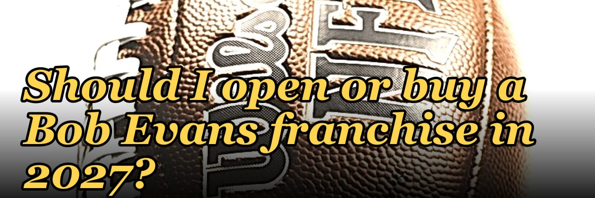 Should I open or buy a Bob Evans franchise in 2027?