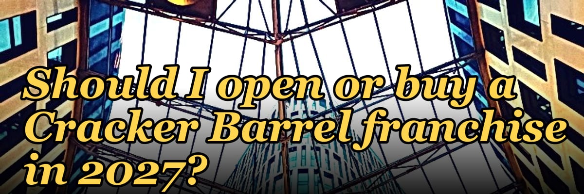 Should I open or buy a Cracker Barrel franchise in 2027?