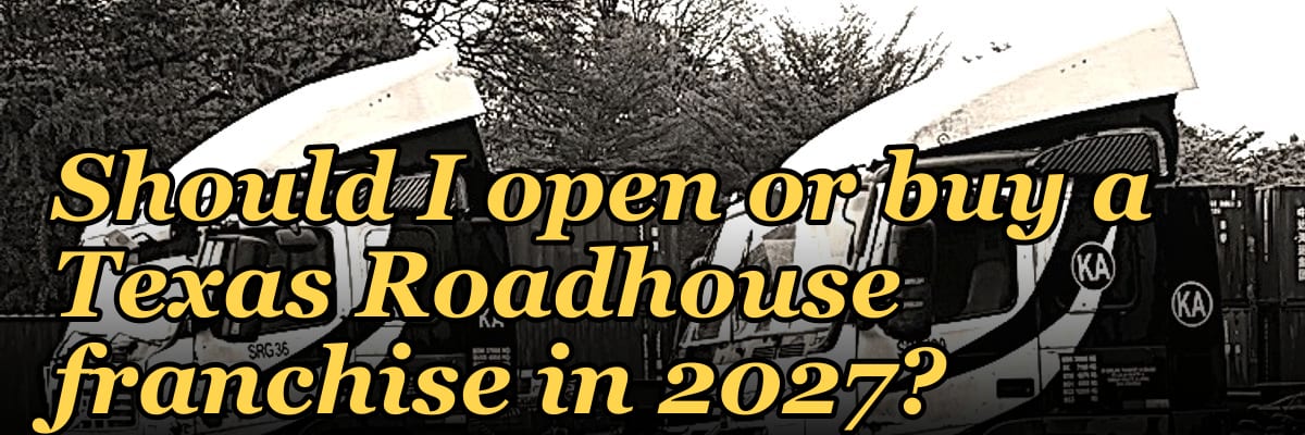 Should I open or buy a Texas Roadhouse franchise in 2027?