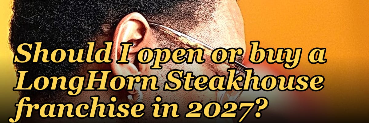 Should I open or buy a LongHorn Steakhouse franchise in 2027?