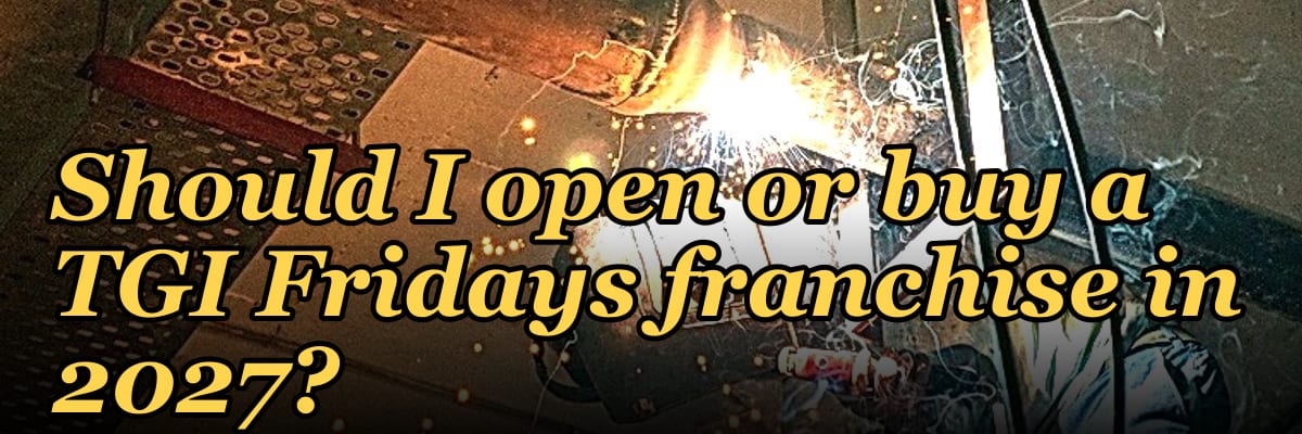 Should I open or buy a TGI Fridays franchise in 2027?