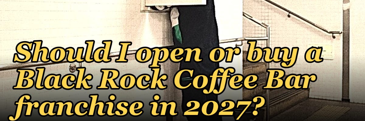 Should I open or buy a Black Rock Coffee Bar franchise in 2027?
