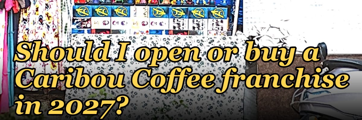 Should I open or buy a Caribou Coffee franchise in 2027?