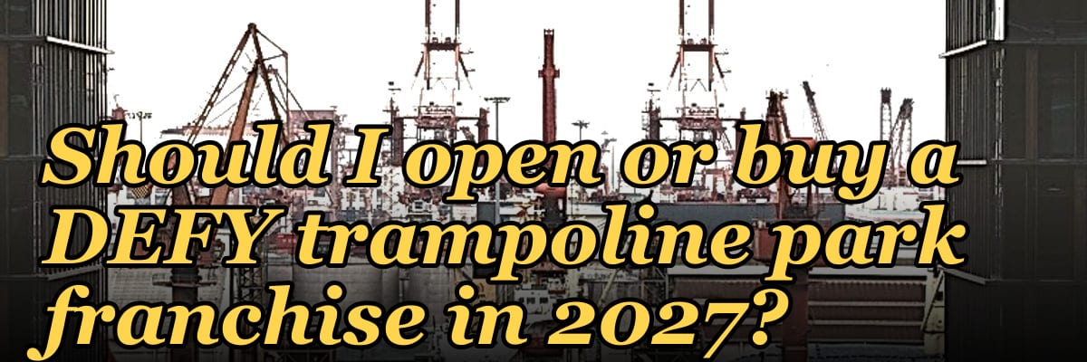 Should I open or buy a DEFY trampoline park franchise in 2027?