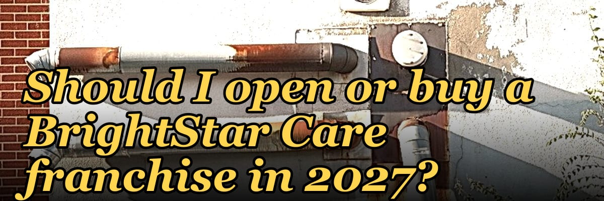 Should I open or buy a BrightStar Care franchise in 2027?