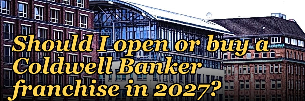 Should I open or buy a Coldwell Banker franchise in 2027?